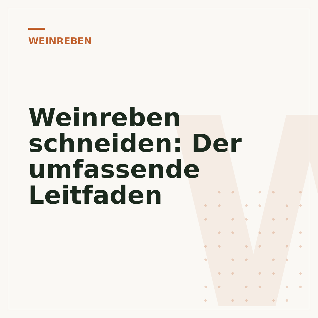 Weinreben schneiden: Der umfassende Leitfaden