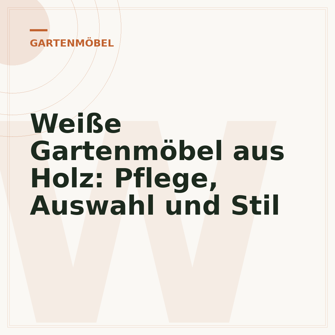 Weiße Gartenmöbel aus Holz: Pflege, Auswahl und Stil