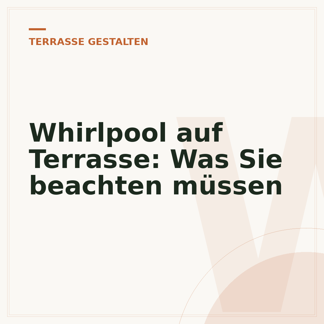 Whirlpool auf Terrasse: Was Sie beachten müssen