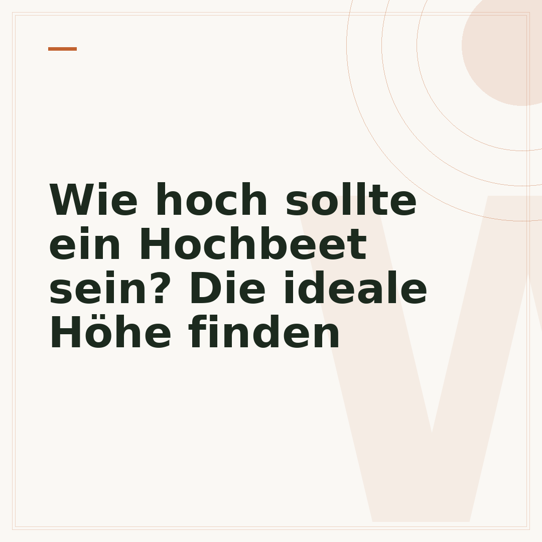 Wie hoch sollte ein Hochbeet sein? Die ideale Höhe finden