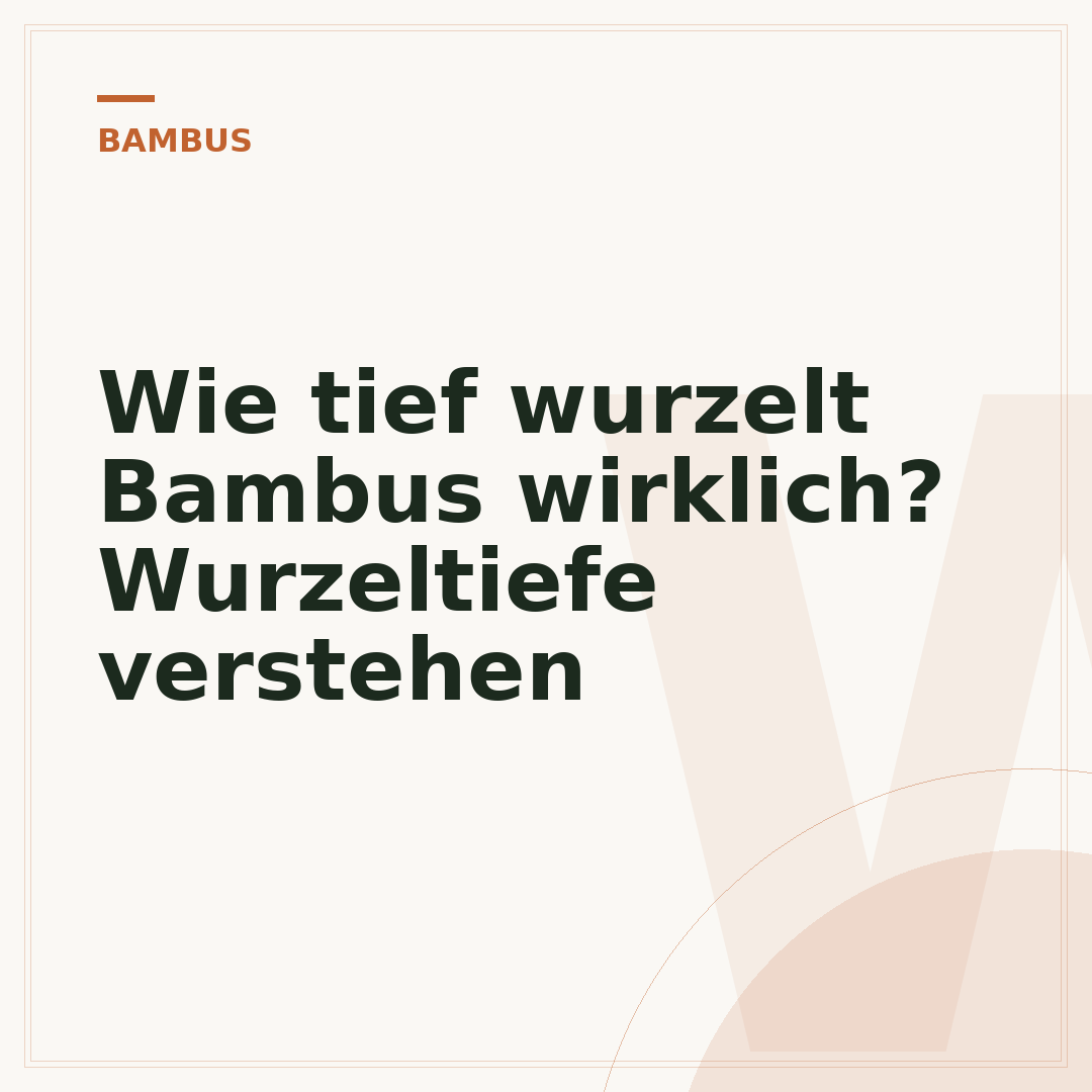 Wie tief wurzelt Bambus wirklich? Wurzeltiefe verstehen