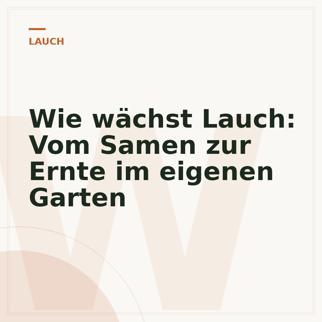 Wie wächst Lauch: Vom Samen zur Ernte im eigenen Garten