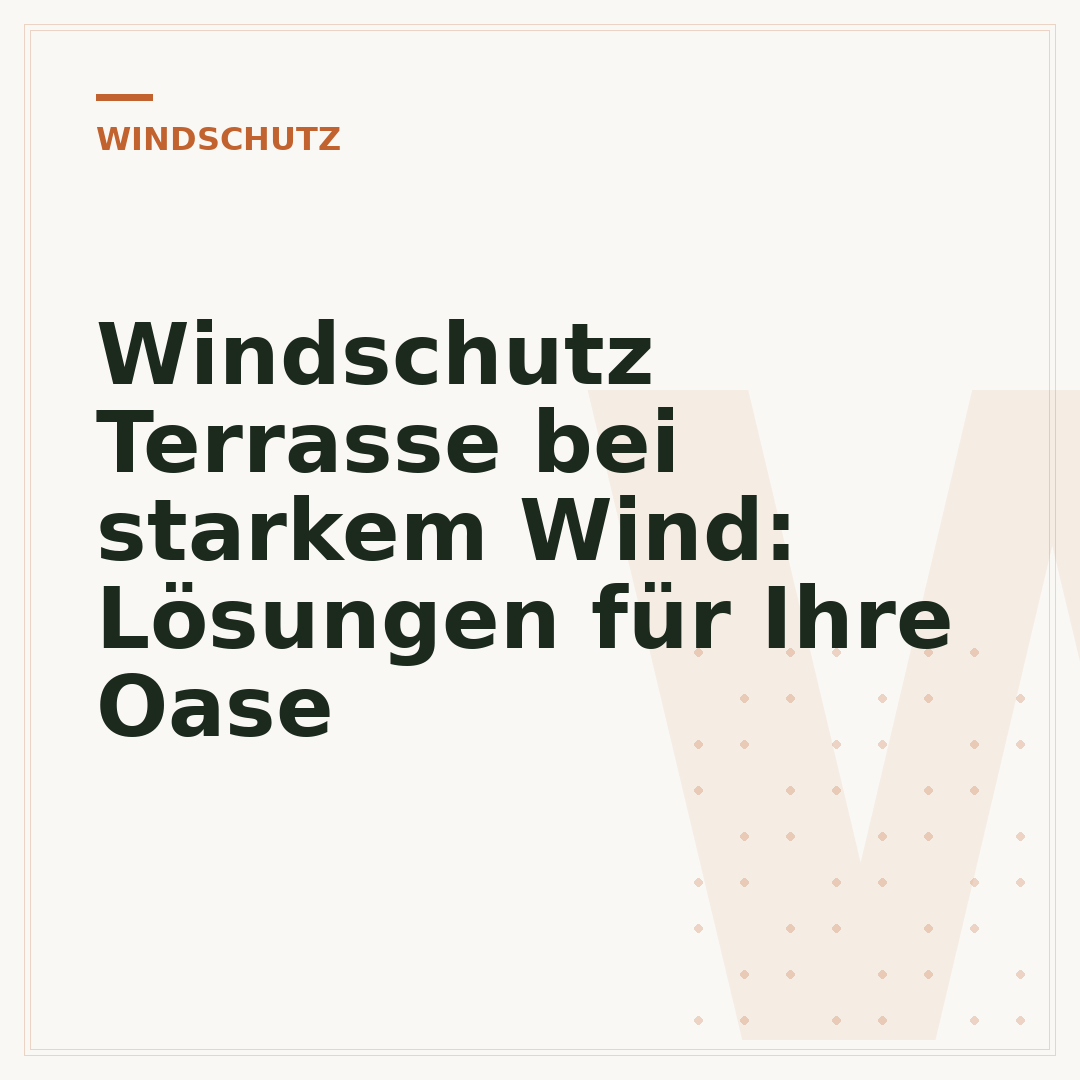 Windschutz Terrasse bei starkem Wind: Lösungen für Ihre Oase