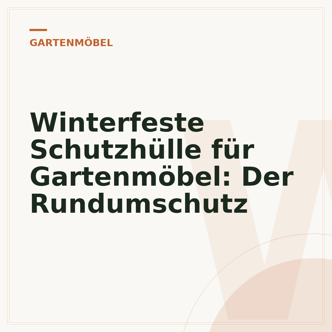 Winterfeste Schutzhülle für Gartenmöbel: Der Rundumschutz