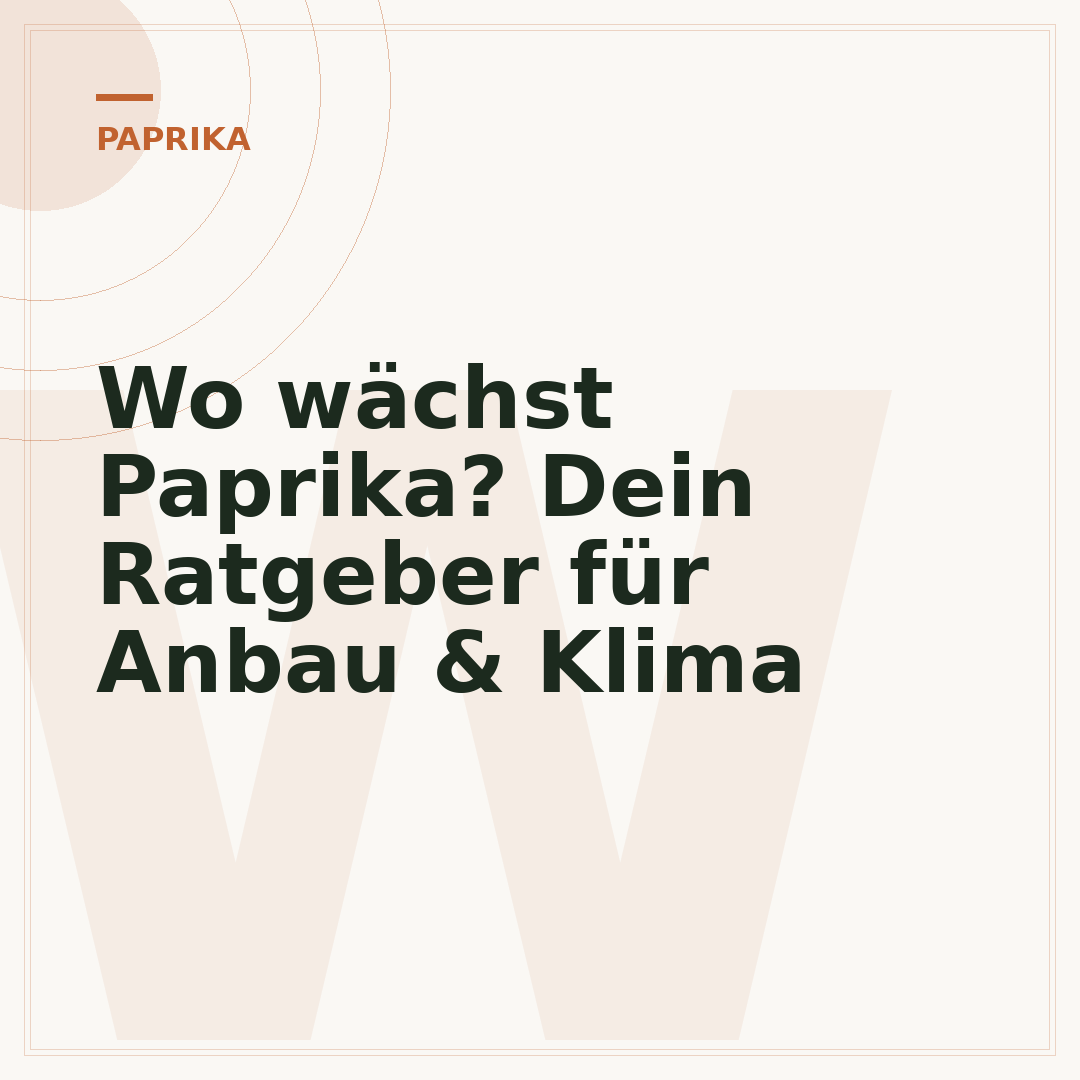 Wo wächst Paprika? Dein Ratgeber für Anbau & Klima