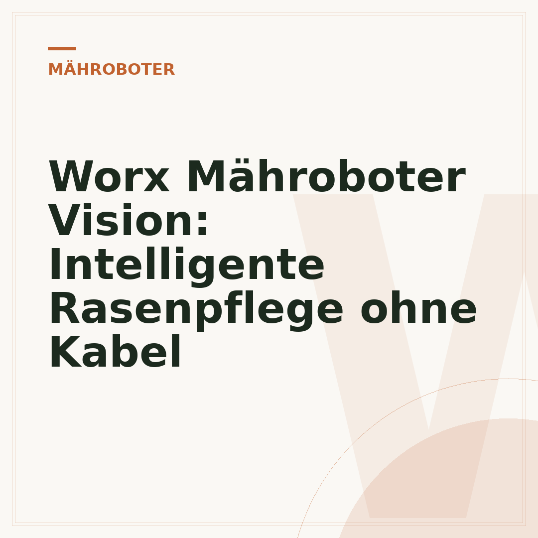 Worx Mähroboter Vision: Intelligente Rasenpflege ohne Kabel