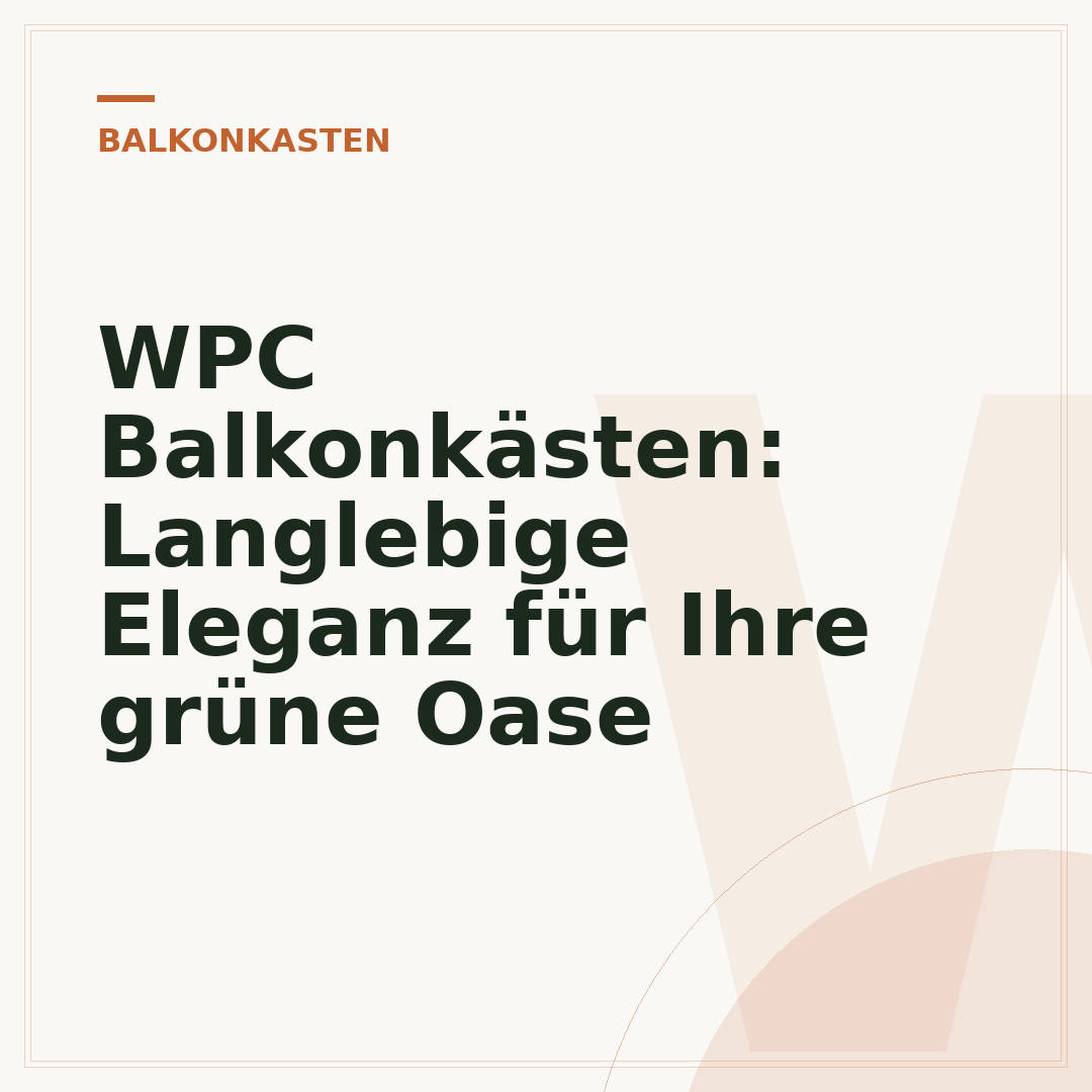 WPC Balkonkästen: Langlebige Eleganz für Ihre grüne Oase