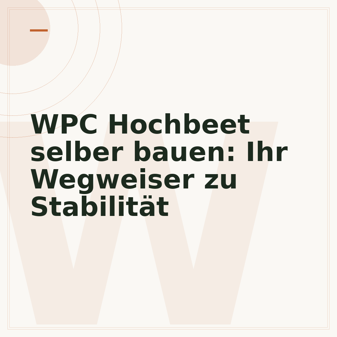 WPC Hochbeet selber bauen: Ihr Wegweiser zu Stabilität