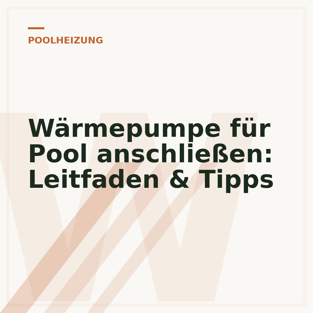 Wärmepumpe für Pool anschließen: Leitfaden & Tipps