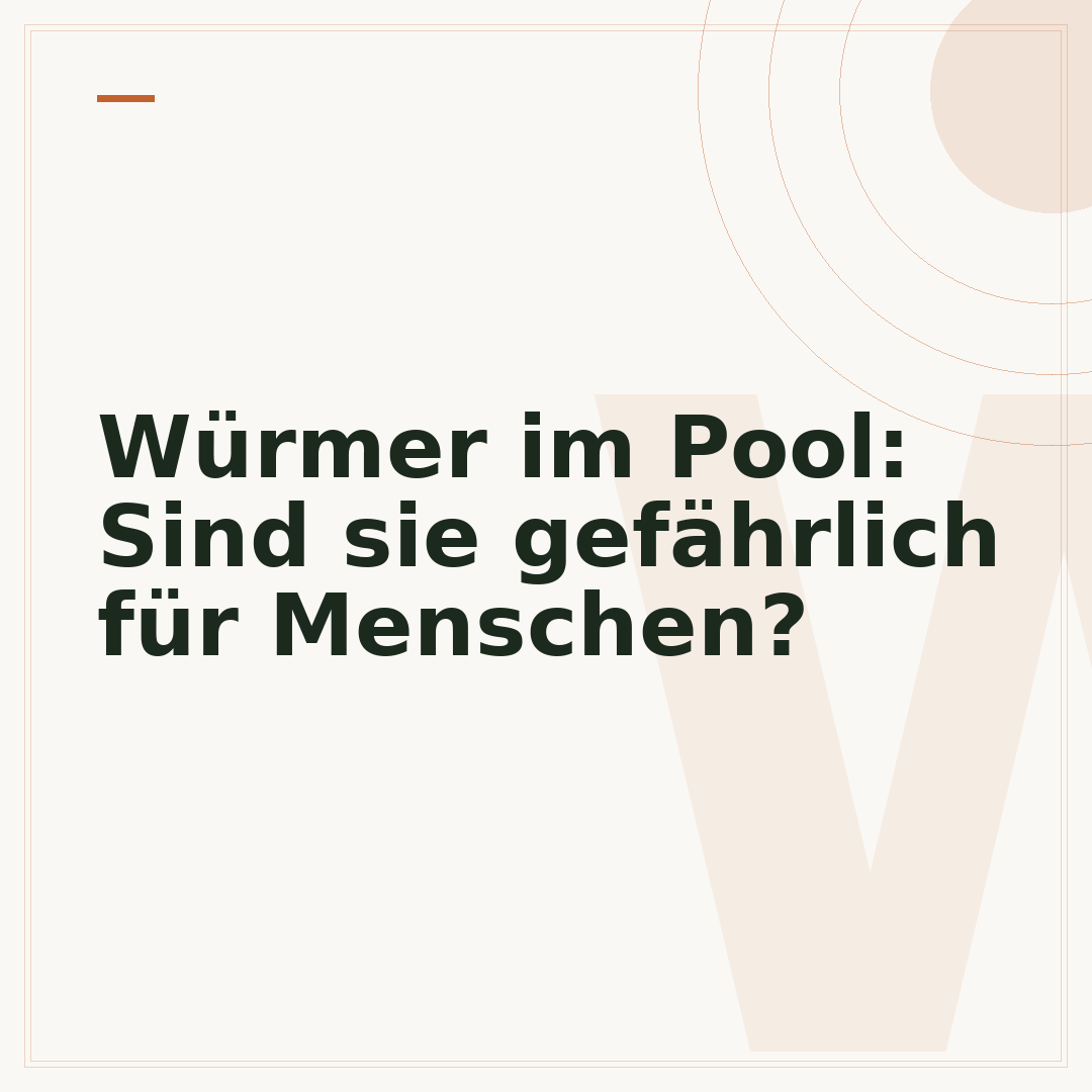 Würmer im Pool: Sind sie gefährlich für Menschen?