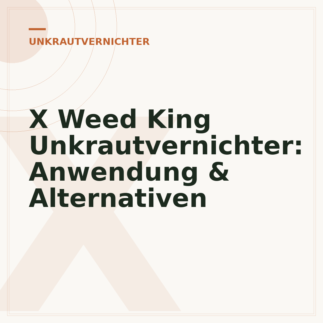 X Weed King Unkrautvernichter: Anwendung & Alternativen
