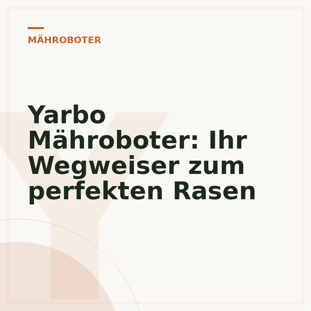 Yarbo Mähroboter: Ihr Wegweiser zum perfekten Rasen