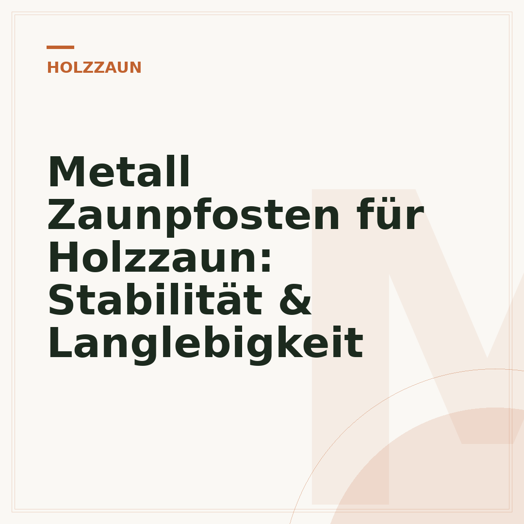 Metall Zaunpfosten für Holzzaun: Stabilität & Langlebigkeit