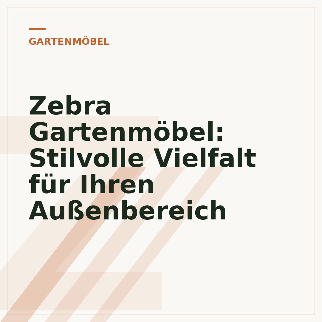 Zebra Gartenmöbel: Stilvolle Vielfalt für Ihren Außenbereich