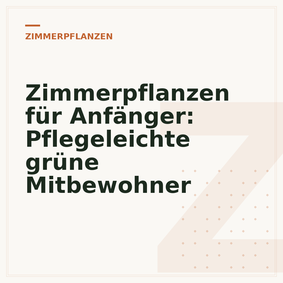 Zimmerpflanzen für Anfänger: Pflegeleichte grüne Mitbewohner