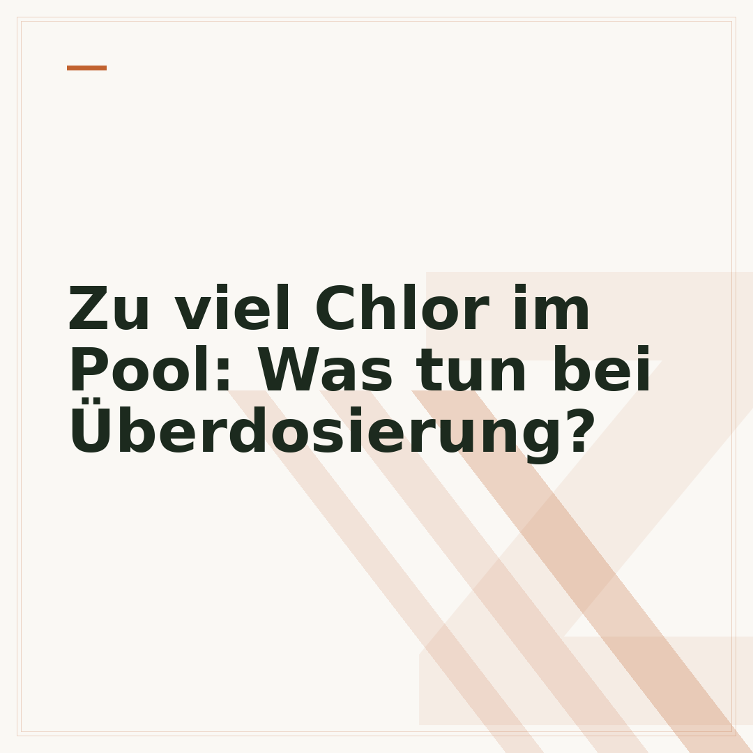 Zu viel Chlor im Pool: Was tun bei Überdosierung?