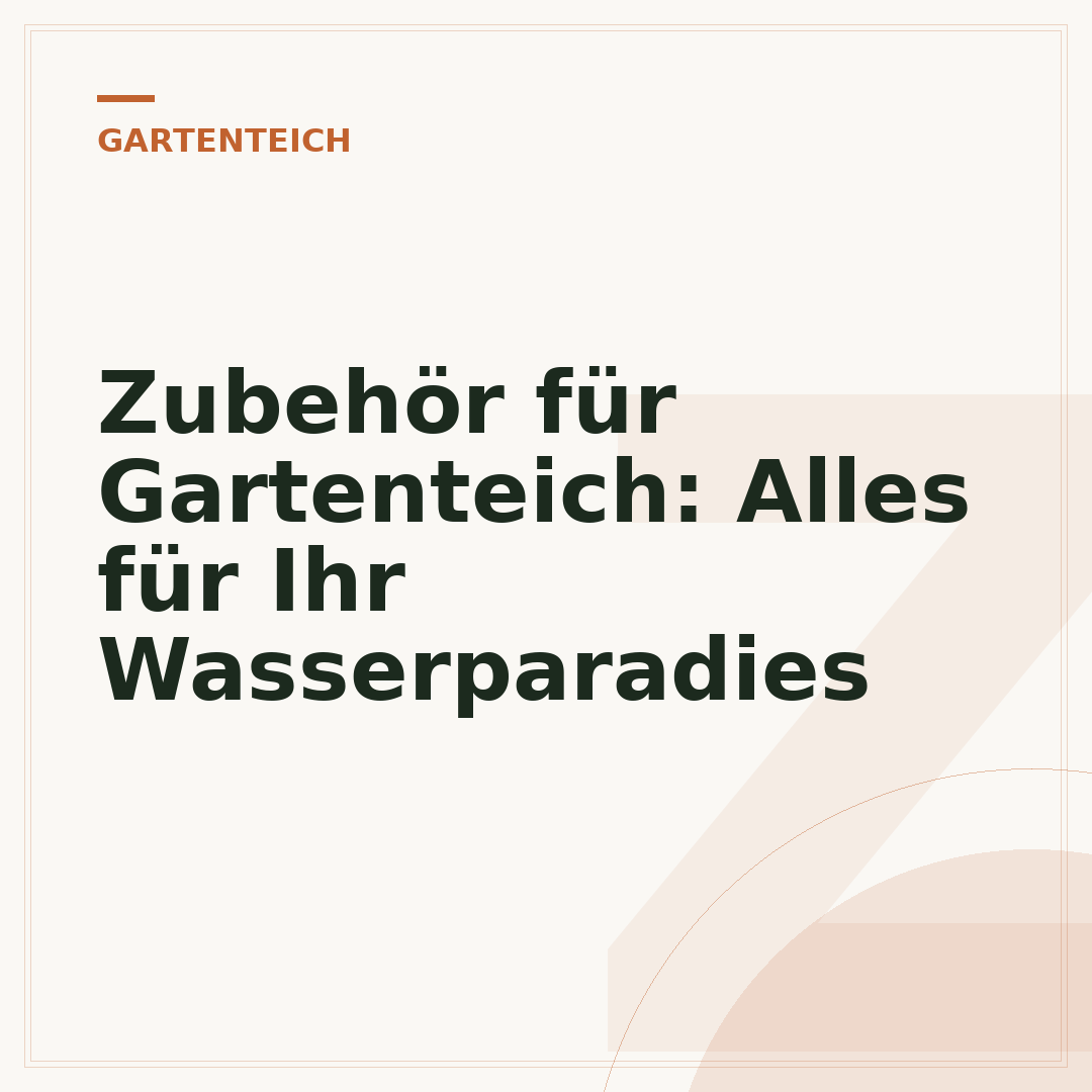 Zubehör für Gartenteich: Alles für Ihr Wasserparadies