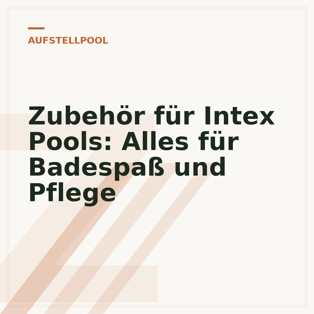 Zubehör für Intex Pools: Alles für Badespaß und Pflege