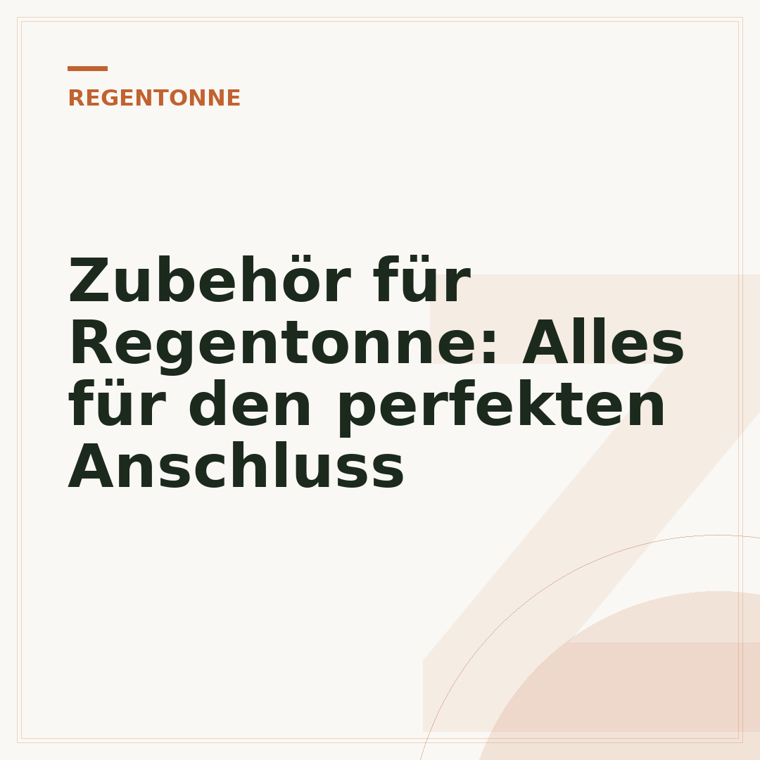 Zubehör für Regentonne: Alles für den perfekten Anschluss
