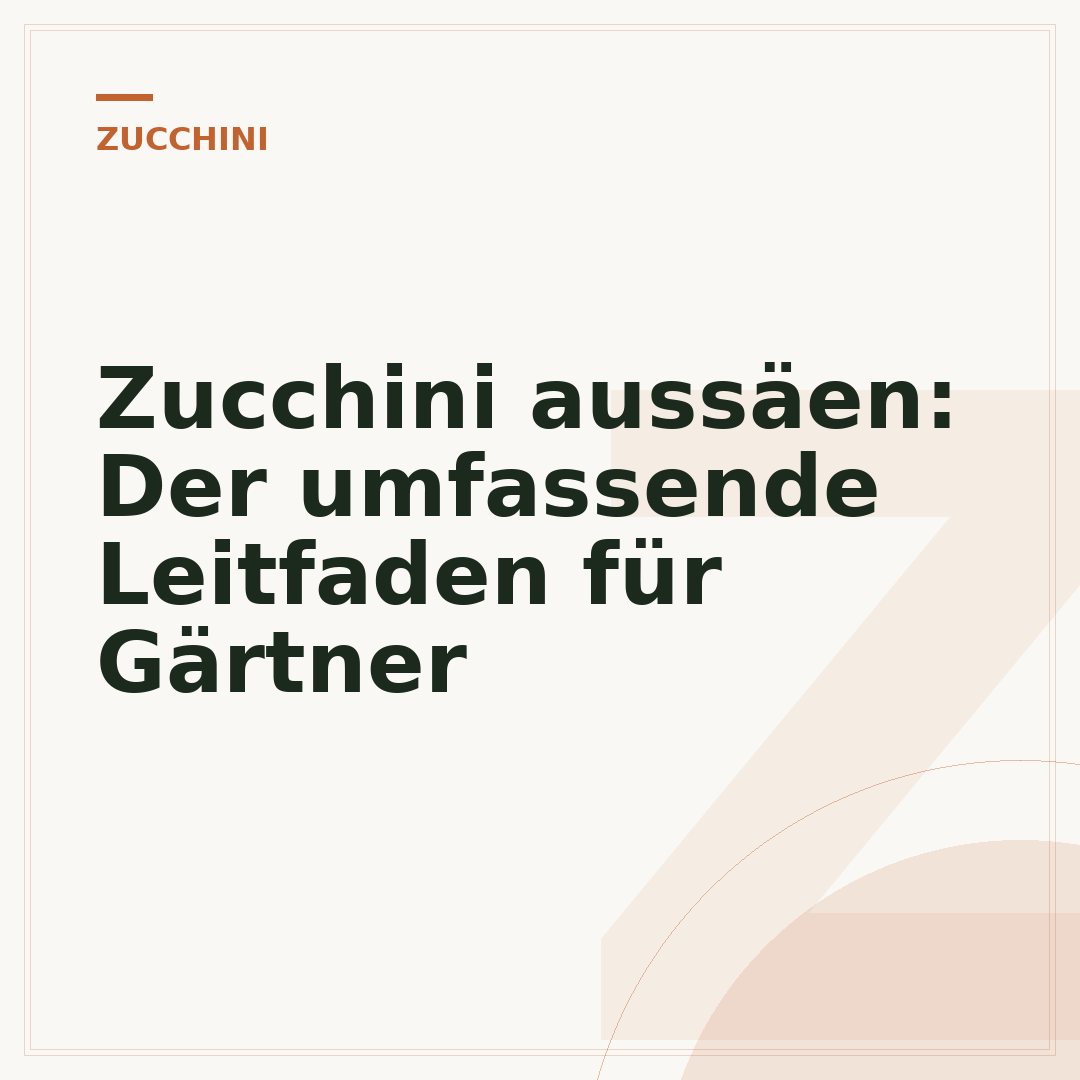 Zucchini aussäen: Der umfassende Leitfaden für Gärtner