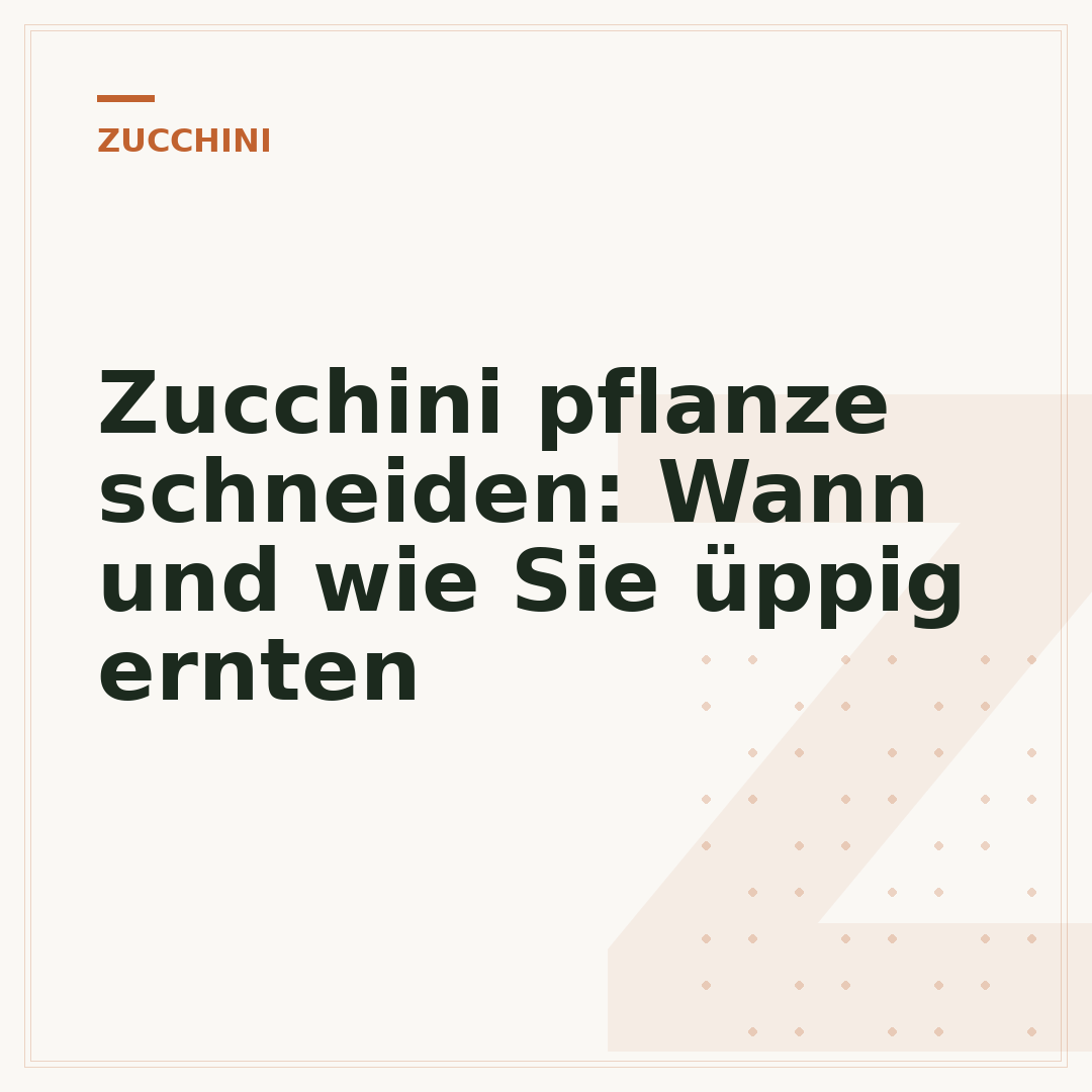 Zucchini pflanze schneiden: Wann und wie Sie üppig ernten