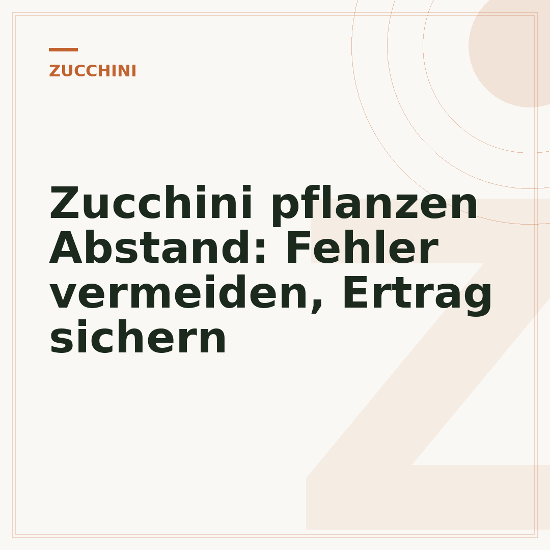 Zucchini pflanzen Abstand: Fehler vermeiden, Ertrag sichern