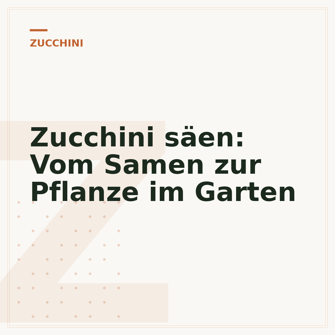 Zucchini säen: Vom Samen zur Pflanze im Garten