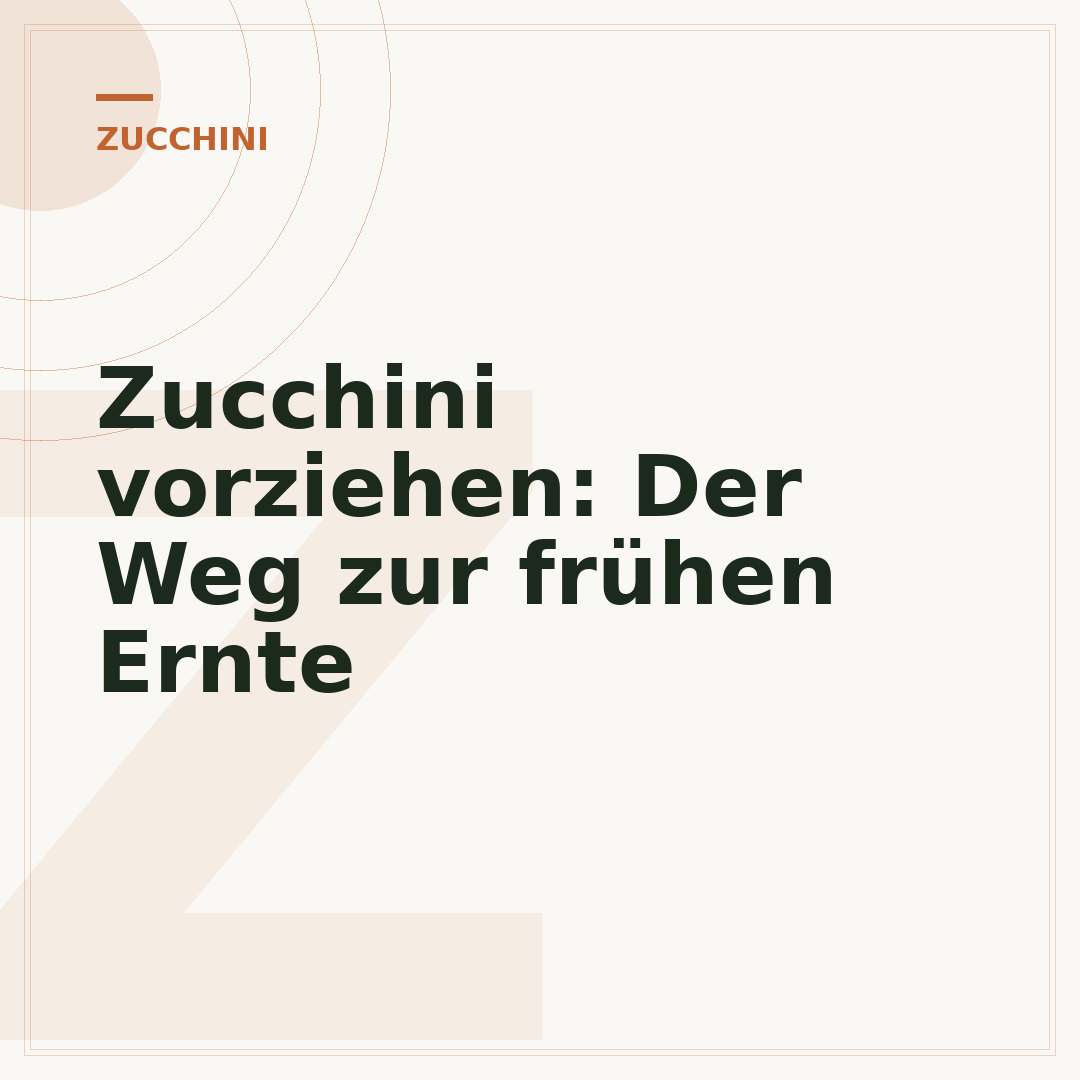 Zucchini vorziehen: Der Weg zur frühen Ernte