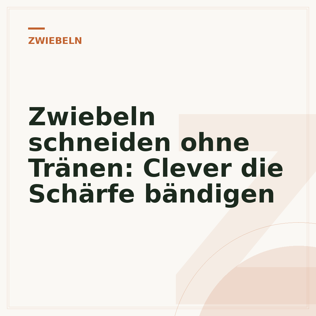 Zwiebeln schneiden ohne Tränen: Clever die Schärfe bändigen